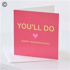 'You'll Do!'  Valentines Day Card